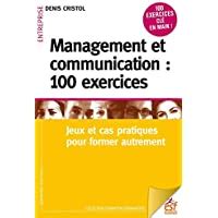 Management et communication : 100 exercices: Pour gérer l'incertitude et la complexité (Formation permanente)